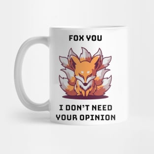 Fox You I Don't Need Your Opinion Mug